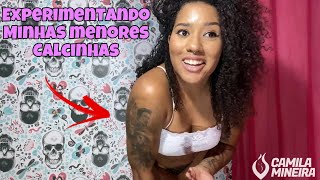 EXPERIMENTANDO MINHAS MENORES CALCINHAS  |Camila Mineira