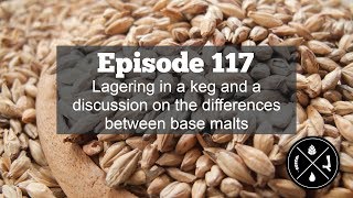 Lagering In A Keg And A Discussion On The Differences Between Base Malts -- Hhh Ep. 117