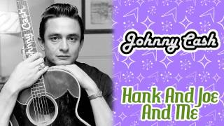 Watch Johnny Cash Hank And Joe And Me video