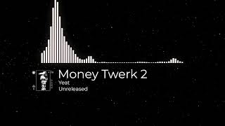 Yeat - Money Twerk 2 Unreleased
