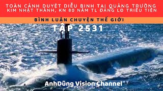 Tập 2531. Triều Tiên Duyệt Binh, Kn Ngày Lập Đảng Hoành Tráng, Mẽo-Hàn-Nhựt Hãi Hùng. Khoe Hàng Nóng