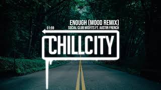 Social Club Misfits - Enough (Ft. Austin French) [Mood Remix]