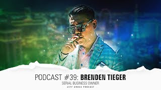 Podcast #39: Brenden Tieger / Serial Business Owner