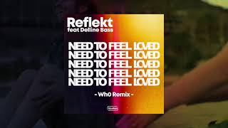 Reflekt Feat Delline Bass - Need To Feel Loved  (Wh0 Remix)
