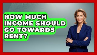 How Much Income Should Go Towards Rent? - Home Investing Experts