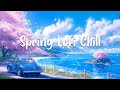 Spring Lofi Chill 🎧 Music Soothe Your Emotions, Immerse In Nature 💪 Deeply Lofi Chill 📚