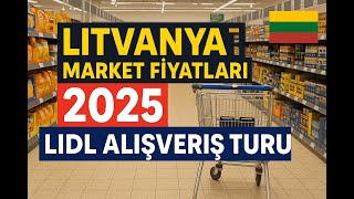 Litvanyada Market Fiyatları 2025 Lidlde Güncel Alışveriş Turu