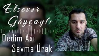 Elsever Goycayli - Dedim Axi Sevme Urek | Azeri Music []