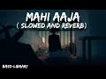 Mahi Aaja - (Slowed+Reverbed) | Manj Musik