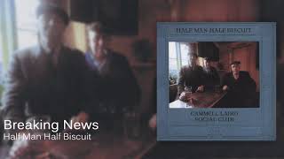 Watch Half Man Half Biscuit Breaking News video