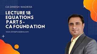 Lecture 18_1 - Equations - Part 5 - CA Foundation