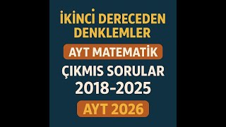 İkinci Dereceden Denklemler Çıkmış Sorular 2018-2025 Ayt 2026