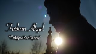 Furkan Akyel - Ördeğime Kaz Diyorlar