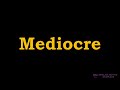 Mediocre - Meaning, Pronunciation, Examples | How to pronounce Mediocre in American English