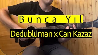 Dedublüman X Can Kazaz - Bunca Yıl - Gitar Akorlari