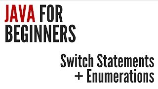 Java For Beginners: Switch Statements & Enumerations (6/10) Java For Beginners: Switch Statements & Enumerations (6/10)