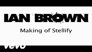 Ian Brown - Making Of Stellify