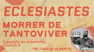 ECLESIASTES 9 - MORRER DE TANTO VIVER