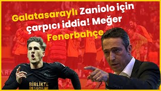 Galatasaraylı Zaniolo için çarpıcı iddia! Meğer Fenerbahçe....