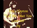 Eric Clapton "Tell Me That You Love Me" by Sundelight