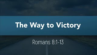 The Way to Victory: Sunday Morning Service 7/12/20