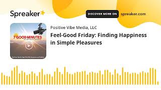 Feel-Good Friday: Finding Happiness in Simple Pleasures