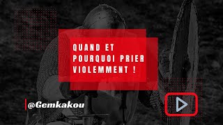 Quand et pourquoi prier violemment _ Pasteur Gem KAKOU