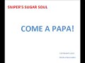 Come a Papa! -  Sniper's Sugar Soul.wmv