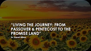 * Message Title : Living the Journey : From Passover to Pentecost to The Promiseland