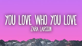 Zara Larsson - You Love Who You Love