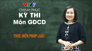 Thực hiện pháp luật | Chinh phục kỳ thi THPTQG môn Giáo dục công dân