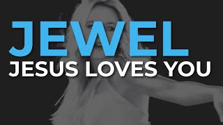 Watch Jewel Jesus Loves You video