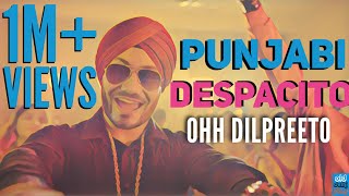PUNJABI DESPACITO | Ohh Dilpreeto | Despacito PARODY| luis Fonsi Ft. Daddy Yankee (ODF)