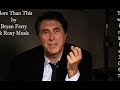 ♥.•*´¨`*•. More Than This ~ Bryan Ferry and Roxy Music .•*´¨`*•.¸♥