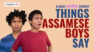 Things Assamese Boys say | Chugli TV | Vishal Langthasa