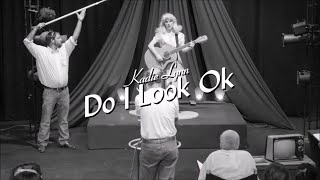 (LOST VIDEO!!!) Kadie Lynn - Do I Look Okay