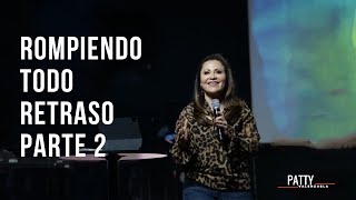 Rompiendo todo retraso parte 2 | Apóstol Patty Valenzuela