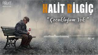 Halit Bilgiç - Çocukluğum Yok