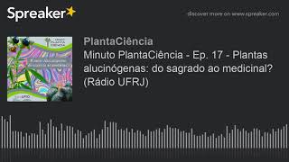 Minuto PlantaCiência - Ep. 17 - Plantas alucinógenas: do sagrado ao medicinal? (Rádio UFRJ) (made wi
