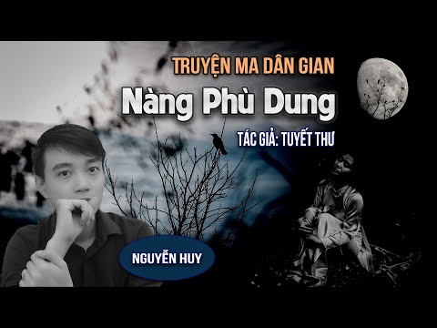 Nàng Phù Dung - Truyện ma dân gian miền quê hay Nguyễn Huy kể | Đất Đồng Radio