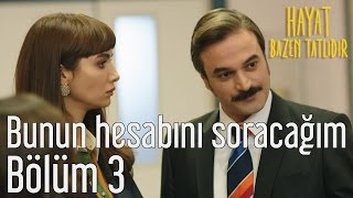 Hayat Bazen Tatlıdır 3. Bölüm - Bunun Hesabını Soracağım