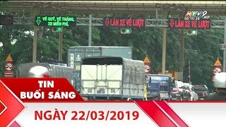 Tin Buổi Sáng - Ngày 22/03/2019 - Tin Tức Mới Nhất