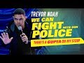 &quot;We Can Fight With Our Police&quot; - Trevor Noah - (There's A Gup...