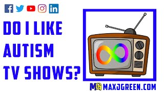 Do I Like Autism TV Shows? | MaxiAspie