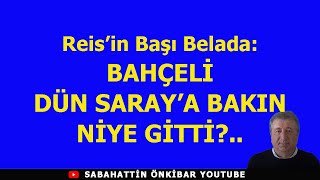 Reisin Başı Beladabahçeli̇ Dün Saraya Bakin Ni̇ye Gi̇tti̇?..