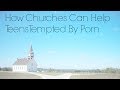How churches can help teens tempted by porn