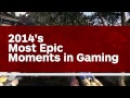 2014's Most Epic Moments in Gaming