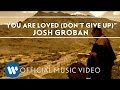Josh Groban - "You Are Loved [Don't Give Up]" Official Music Video