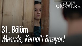 Mesude, Kemali Basıyor - Kırgın Çiçekler 31. Bölüm