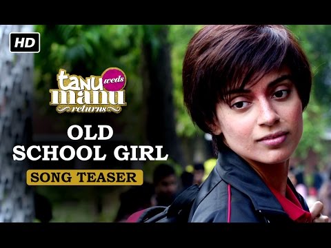 Old School Girl | Song Teaser | Tanu Weds Manu Returns | Kangana ... Old School Girl | Song Teaser | Tanu Weds Manu Returns | Kangana ...
